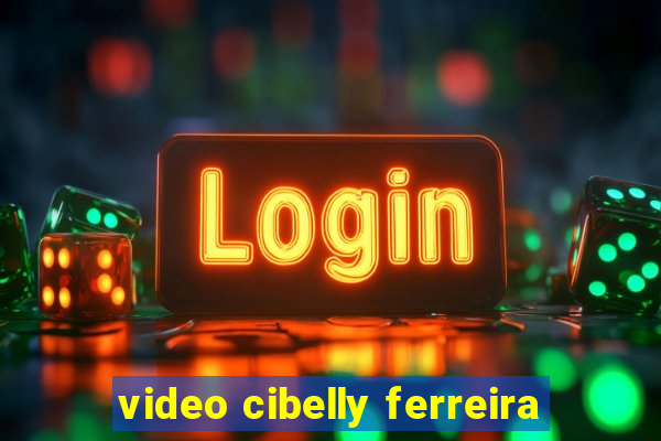 video cibelly ferreira